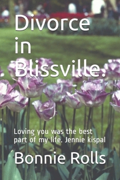 Paperback Divorce in Blissville.: Loving you was the best part of my life. Jennie kispal Book