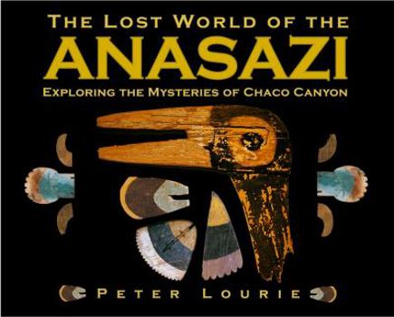 Paperback The Lost World of the Anasazi: Exploring the Mysteries of Chaco Canyon Book