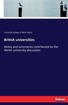 Paperback British universities: Notes and summaries contributed to the Welsh university discussion Book