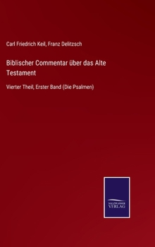 Hardcover Biblischer Commentar über das Alte Testament: Vierter Theil, Erster Band (Die Psalmen) [German] Book