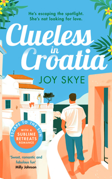 Paperback Clueless in Croatia: An Uplifting and Heart-Warming Enemies-To-Lovers Grumpy-Sunshine Second Chance Romance. Book