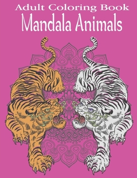 Paperback Adult Coloring Book Mandala Animals: 47+ Beautiful Animals Designs for Stress Relief and Relaxation. Book