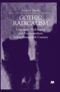 Paperback Gothic Radicalism: Literature, Philosophy and Psychoanalysis in the Nineteenth Century Book