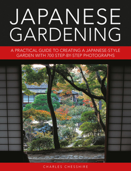Hardcover Japanese Gardening: A Practical Guide to Creating a Japanese-Style Garden with 700 Step-By-Step Photographs Book