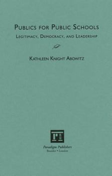 Hardcover Publics for Public Schools: Legitimacy, Democracy, and Leadership Book