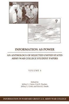 Paperback Information as Power: An Anthology of Selected United States Army War College Student Papers Volume Four Book