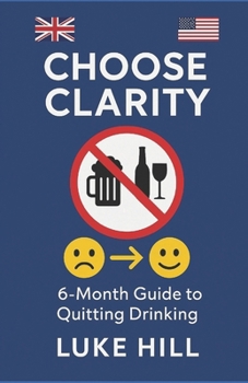 Paperback Choose Clarity - A 6-Month Guide to Quitting Drinking Book