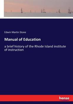 Manual of Education: A Brief History of the Rhode Island Institute of Instruction, Including a Synop