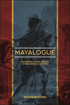 Hardcover Mayalogue: An Interactionist Theory of Indigenous Cultures Book