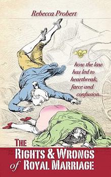 Paperback The Rights and Wrongs of Royal Marriage: How the Law Has Led to Heartbreak, Farce and Confusion, and Why It Must Be Changed Book