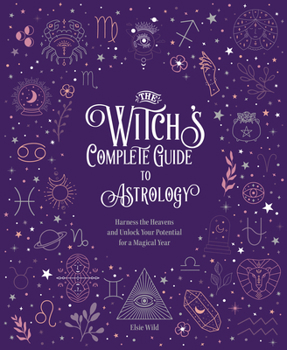 Hardcover The Witch's Complete Guide to Astrology: Harness the Heavens and Unlock Your Potential for a Magical Year Book