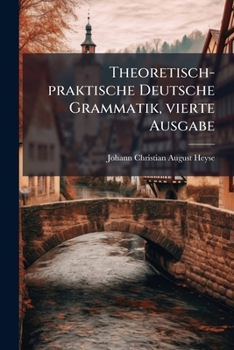 Paperback Theoretisch-praktische Deutsche Grammatik, vierte Ausgabe [German] Book