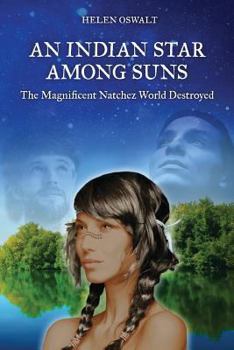 Paperback An Indian Star Among Suns: The Magnificent Natchez World Destroyed Book