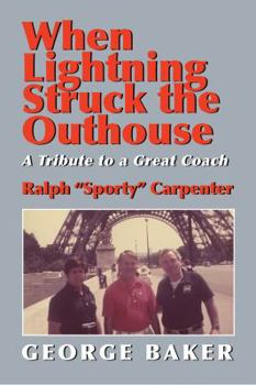 Paperback When Lightning Struck the Outhouse: A Tribute to a Great Coach Ralph "Sporty" Carpenter Book