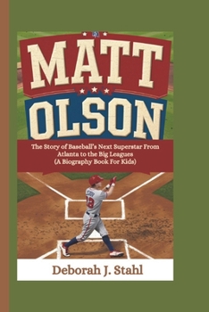 Paperback Matt Olson: The Story of Baseball's Next Superstar From Atlanta to the Big Leagues (A Biography Book For Kids) Book