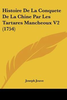 Paperback Histoire De La Conquete De La Chine Par Les Tartares Mancheoux V2 (1754) [French] Book