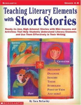 Paperback Teaching Literary Elements with Short Stories: Ready-To-Use, High-Interest Stories with Mini-Lessons and Activities That Help Students Understand Lite Book
