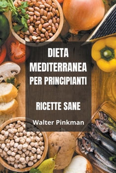 Paperback Dieta Mediterranea per Principianti - Ricette sane [Italian] Book