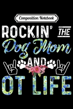 Composition Notebook: Rockin' The Dog Mom Occupational Therapy Life Gifts  Journal/Notebook Blank Lined Ruled 6x9 100 Pages