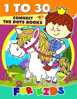 Paperback 1 to 30 Connect the Dots Books for Kids: Activity book for boy, girls, kids Ages 2-4,3-5,4-8 connect the dots, Coloring book, Dot to Dot Book