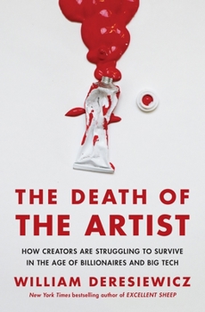 Hardcover The Death of the Artist: How Creators Are Struggling to Survive in the Age of Billionaires and Big Tech Book