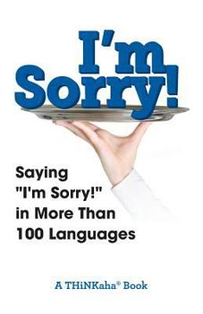 Paperback I'm Sorry!: Saying "I'm Sorry!" in More than 100 Languages Book