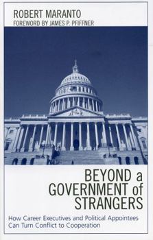 Paperback Beyond a Government of Strangers: How Career Executives and Political Appointees Can Turn Conflict to Cooperation Book