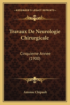 Paperback Travaux De Neurologie Chirurgicale: Cinquieme Annee (1900) [French] Book