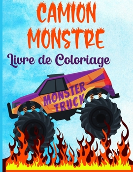 Camion Monstre Livre De Coloriage: Les camions monstres les plus recherch�s sont l� ! Les enfants, pr�parez-vous � vous amuser et remplissez plus de 40 pages de gros camions monstres !