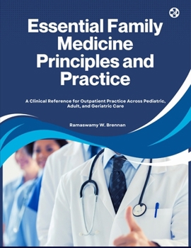 Essential Family Medicine Principles and Practice: A Clinical Reference for Outpatient Practice Across Pediatric, Adult, and Geriatric Care