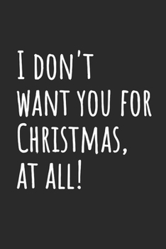 Paperback I don't want you for Christmas, at all!: Blank Lined Notebook Book