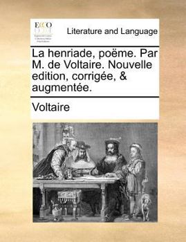 Paperback La Henriade, Pome. Par M. de Voltaire. Nouvelle Edition, Corrige, & Augmente. [French] Book