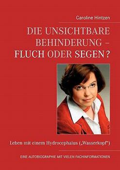 Paperback Die unsichtbare Behinderung - Fluch oder Segen?: Leben mit einem Hydrocephalus ("Wasserkopf") [German] Book