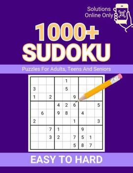 1000+ Sudoku Puzzles For Adults, Teens And Seniors Easy To Hard: Solutions Online Only