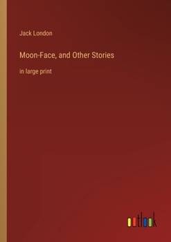 Moon-Face, and Other Stories: in large print