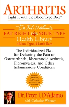 Paperback Arthritis: Fight It with the Blood Type Diet: The Individualized Plan for Defeating the Pain of Osteoarthritis, Rheumatoid Art Hritis, Fibromyalgia, a Book