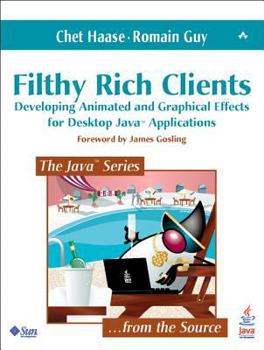 Paperback Filthy Rich Clients: Developing Animated and Graphical Effects for Desktop Java? Applications Book