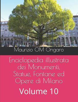 Paperback Enciclopedia illustrata dei Monumenti, Statue, Fontane ed Opere di Milano: Volume 10 [Italian] Book