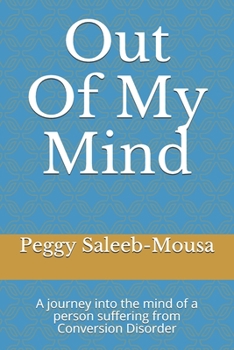 Paperback Out Of My Mind: A journey into the mind of a person suffering Conversion Disorder Book