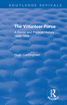 Paperback The Volunteer Force: A Social and Political History 1859-1908 Book