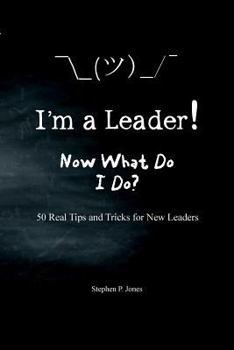 Paperback I'm A Leader! Now What Do I Do?: 50 Real Tips and Tricks for New Leaders Book