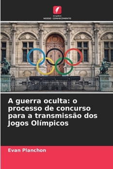 Paperback A guerra oculta: o processo de concurso para a transmissão dos Jogos Olímpicos [Portuguese] Book