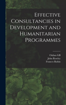 Hardcover Effective Consultancies in Development and Humanitarian Programmes Book