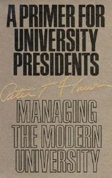 Hardcover A Primer for University Presidents: Managing the Modern University Book