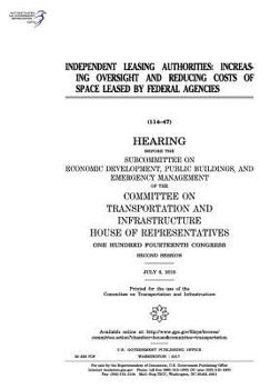 Independent Leasing Authorities: Increasing Oversight and Reducing Costs of Space Leased by Federal Agencies: Hearing Before the Subcommittee on Economic Development
