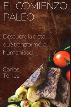 Paperback El Comienzo Paleo: Descubre la dieta que transformó la humanidad [Spanish] Book