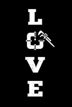 LOVE Plumber Plumbing Piping Notebook: Pipefitter Steamfitter Bullet Journal with 100 Dotted Dot Grid Paper Pages in 6” x 9” Inch Notepad Organizer Composition Book Day Planner for Writing and Drawing