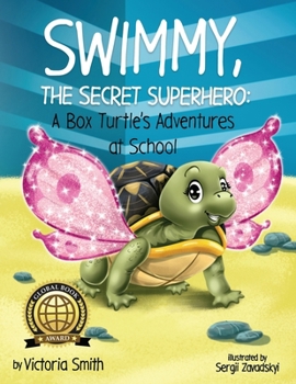 Swimmy, the Secret Superhero: A Box Turtle's Adventures at School