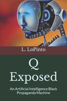 Paperback Q Exposed: An Artificial Intelligence Black Propaganda Machine Book