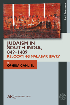 Hardcover Judaism in South India, 849-1489: Relocating Malabar Jewry Book